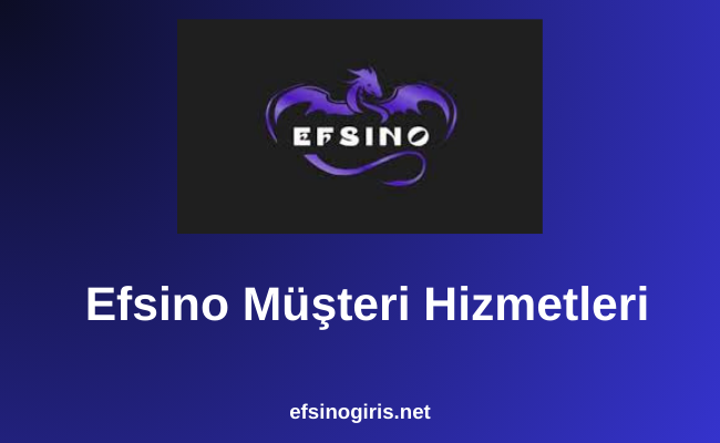 Efsino Müşteri Hizmetleri
