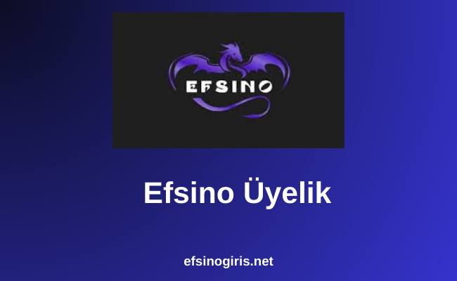 Efsino Üyelik